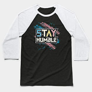 Stay Humble Baseball T-Shirt